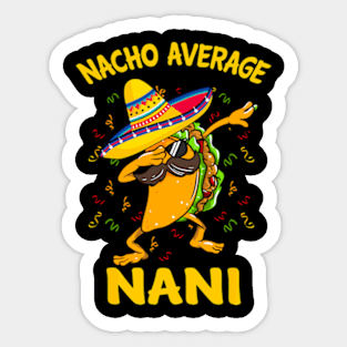 Nacho Average Nani Tacos Cinco de Mayo, funny Sticker